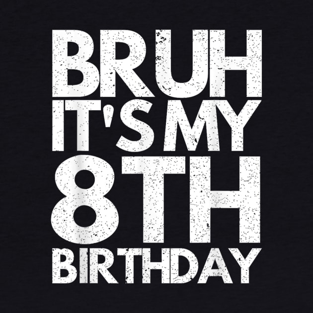 Bruh It's My 8th Birthday 8 Years Old Birthday Kids by zwestshops